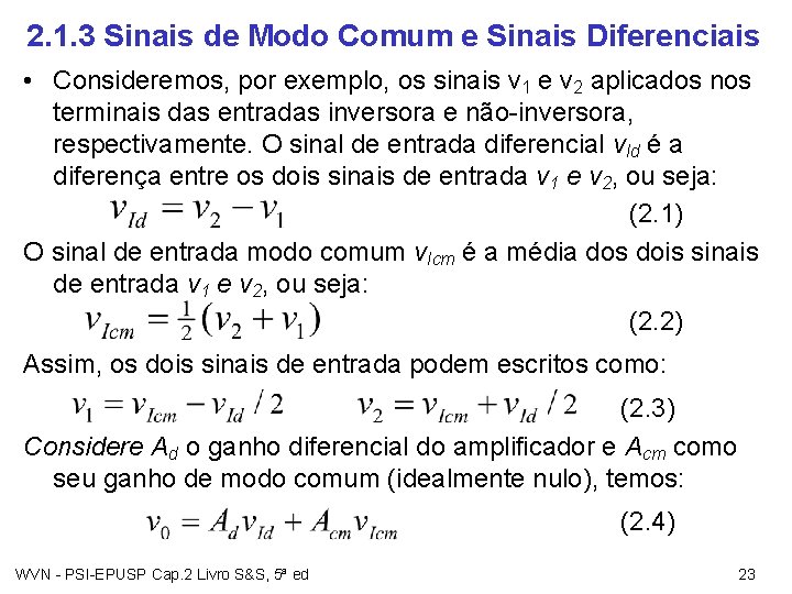 2. 1. 3 Sinais de Modo Comum e Sinais Diferenciais • Consideremos, por exemplo,