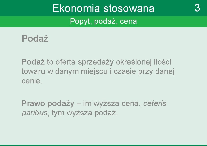 Ekonomia stosowana Popyt, podaż, cena Podaż to oferta sprzedaży określonej ilości towaru w danym