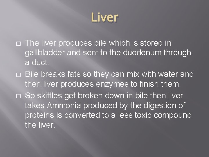Liver � � � The liver produces bile which is stored in gallbladder and