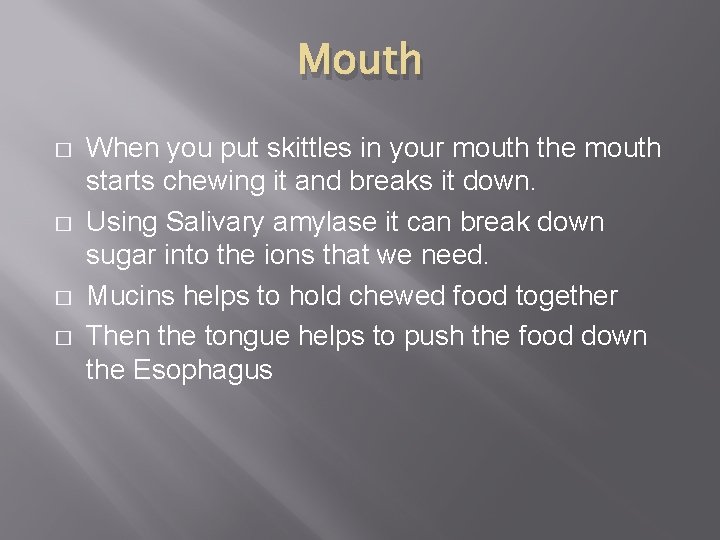 Mouth � � When you put skittles in your mouth the mouth starts chewing