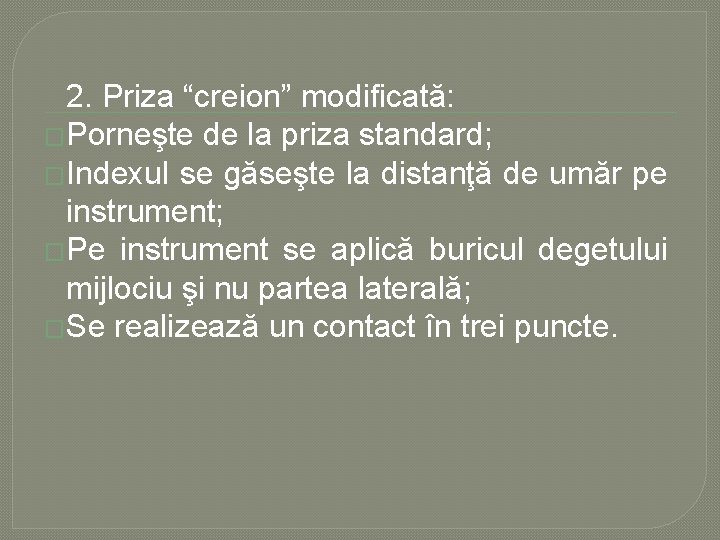 2. Priza “creion” modificată: �Porneşte de la priza standard; �Indexul se găseşte la distanţă 2. Priza “creion” modificată: �Porneşte de la priza standard; �Indexul se găseşte la distanţă