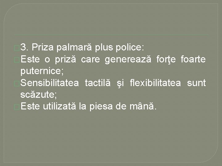� 3. Priza palmară plus police: �Este o priză care generează forţe foarte puternice; � 3. Priza palmară plus police: �Este o priză care generează forţe foarte puternice;