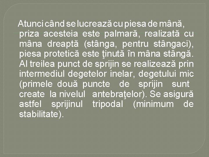 Atunci când se lucrează cu piesa de mână, priza acesteia este palmară, realizată cu Atunci când se lucrează cu piesa de mână, priza acesteia este palmară, realizată cu