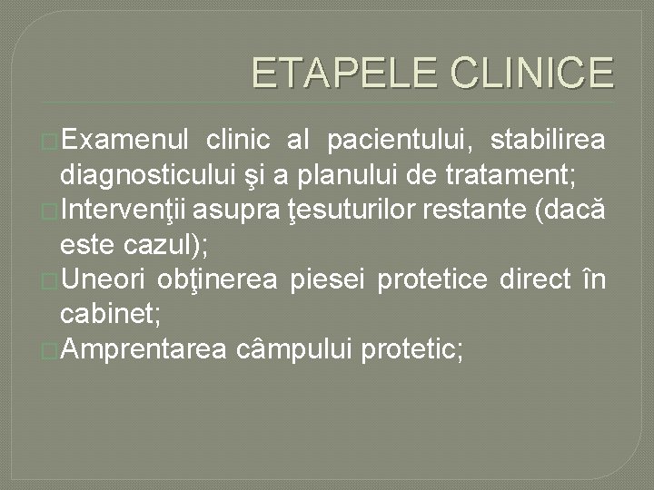 ETAPELE CLINICE �Examenul clinic al pacientului, stabilirea diagnosticului şi a planului de tratament; �Intervenţii ETAPELE CLINICE �Examenul clinic al pacientului, stabilirea diagnosticului şi a planului de tratament; �Intervenţii