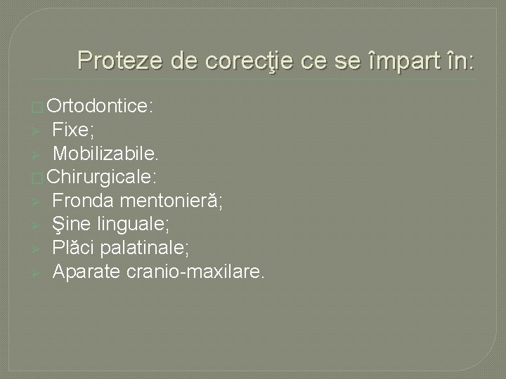 Proteze de corecţie ce se împart în: � Ortodontice: Fixe; Ø Mobilizabile. � Chirurgicale: Proteze de corecţie ce se împart în: � Ortodontice: Fixe; Ø Mobilizabile. � Chirurgicale: