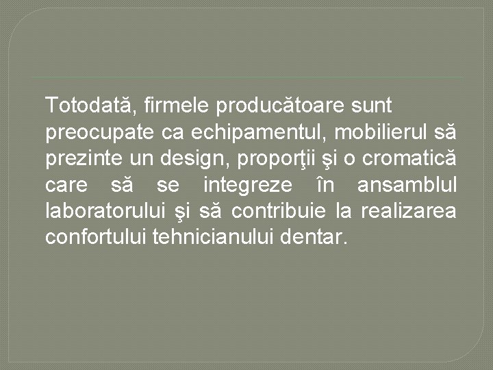 Totodată, firmele producătoare sunt preocupate ca echipamentul, mobilierul să prezinte un design, proporţii şi Totodată, firmele producătoare sunt preocupate ca echipamentul, mobilierul să prezinte un design, proporţii şi
