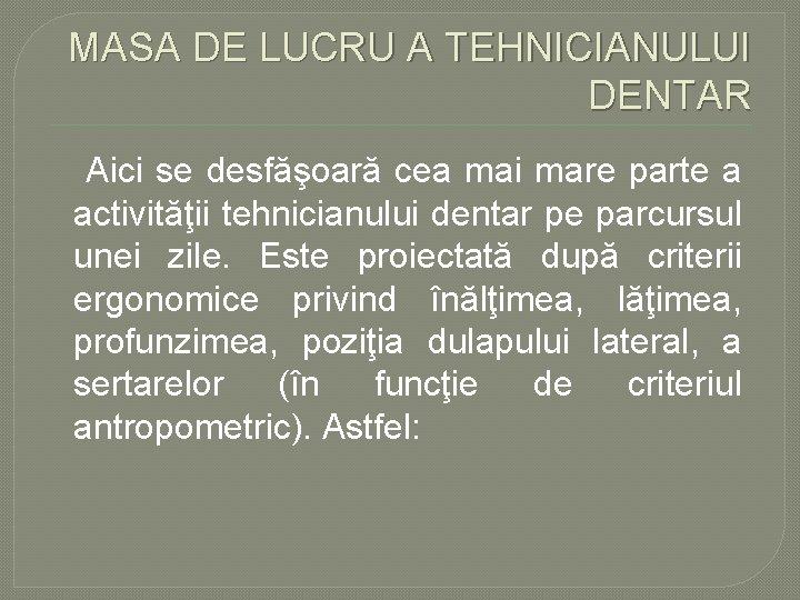 MASA DE LUCRU A TEHNICIANULUI DENTAR Aici se desfăşoară cea mai mare parte a MASA DE LUCRU A TEHNICIANULUI DENTAR Aici se desfăşoară cea mai mare parte a