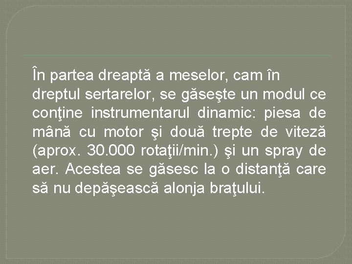 În partea dreaptă a meselor, cam în dreptul sertarelor, se găseşte un modul ce În partea dreaptă a meselor, cam în dreptul sertarelor, se găseşte un modul ce