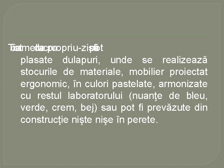 Tot camera în de lucru propriu zisă pot fi plasate dulapuri, unde se realizează Tot camera în de lucru propriu zisă pot fi plasate dulapuri, unde se realizează