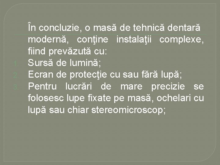 1. 2. 3. În concluzie, o masă de tehnică dentară modernă, conţine instalaţii complexe, 1. 2. 3. În concluzie, o masă de tehnică dentară modernă, conţine instalaţii complexe,