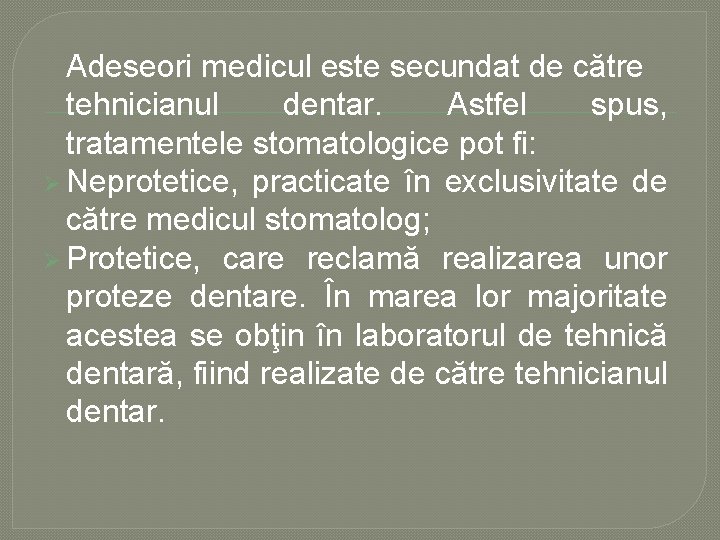 Adeseori medicul este secundat de către tehnicianul dentar. Astfel spus, tratamentele stomatologice pot fi: Adeseori medicul este secundat de către tehnicianul dentar. Astfel spus, tratamentele stomatologice pot fi: