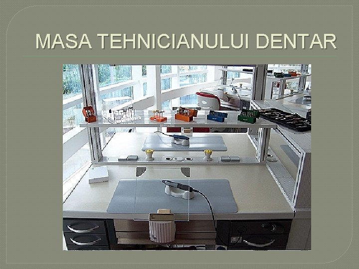 MASA TEHNICIANULUI DENTAR MASA TEHNICIANULUI DENTAR