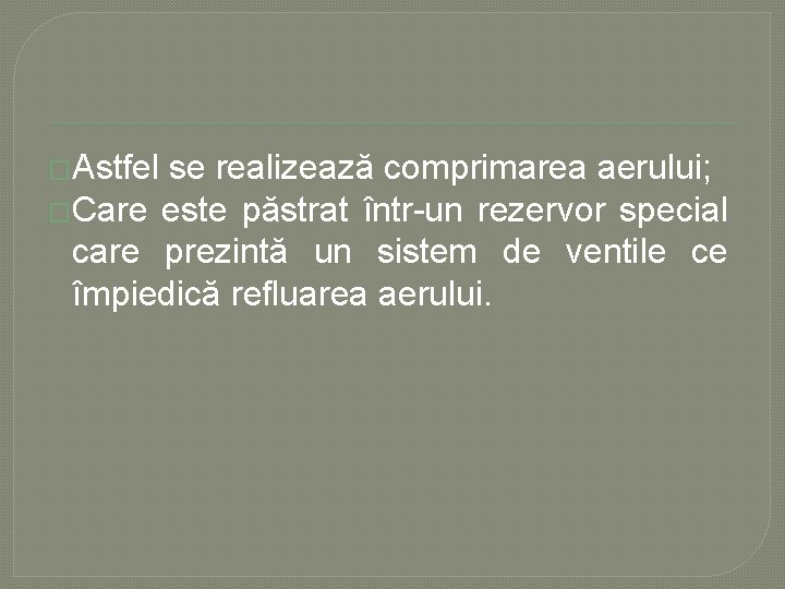 �Astfel se realizează comprimarea aerului; �Care este păstrat într un rezervor special care prezintă �Astfel se realizează comprimarea aerului; �Care este păstrat într un rezervor special care prezintă