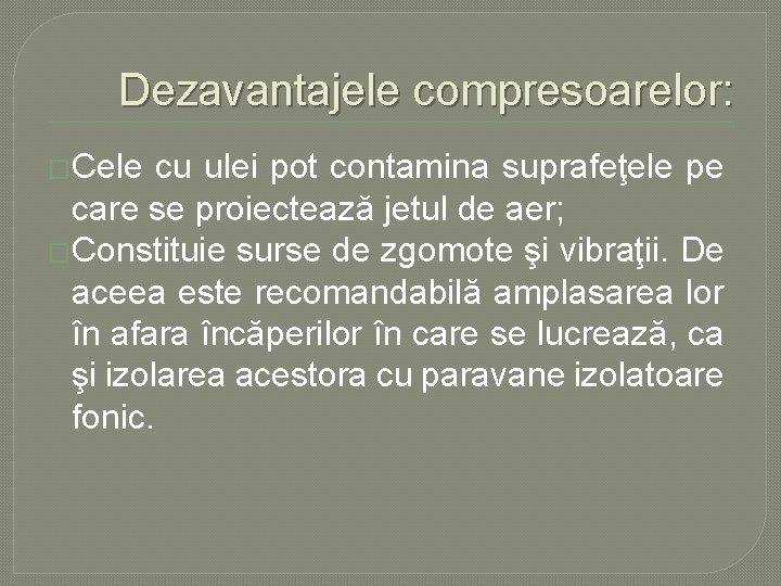 Dezavantajele compresoarelor: �Cele cu ulei pot contamina suprafeţele pe care se proiectează jetul de Dezavantajele compresoarelor: �Cele cu ulei pot contamina suprafeţele pe care se proiectează jetul de