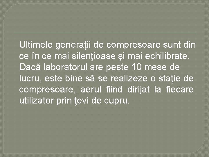 Ultimele generaţii de compresoare sunt din ce în ce mai silenţioase şi mai echilibrate. Ultimele generaţii de compresoare sunt din ce în ce mai silenţioase şi mai echilibrate.