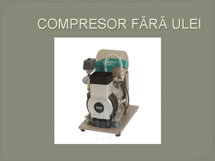 COMPRESOR FĂRĂ ULEI COMPRESOR FĂRĂ ULEI