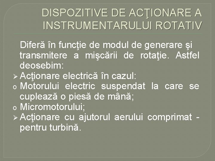DISPOZITIVE DE ACŢIONARE A INSTRUMENTARULUI ROTATIV Diferă în funcţie de modul de generare şi DISPOZITIVE DE ACŢIONARE A INSTRUMENTARULUI ROTATIV Diferă în funcţie de modul de generare şi