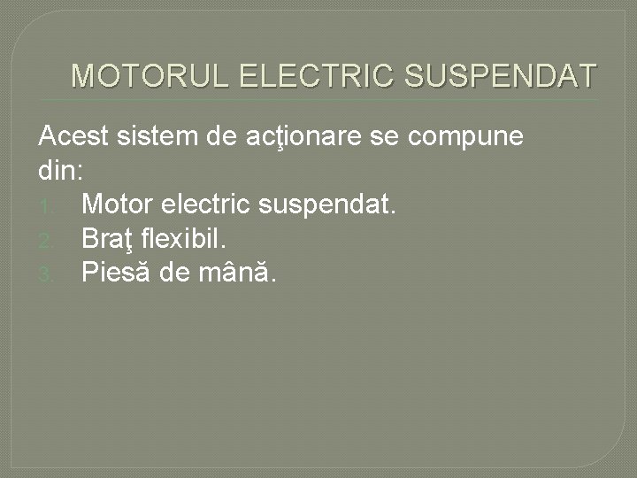 MOTORUL ELECTRIC SUSPENDAT Acest sistem de acţionare se compune din: 1. Motor electric suspendat. MOTORUL ELECTRIC SUSPENDAT Acest sistem de acţionare se compune din: 1. Motor electric suspendat.