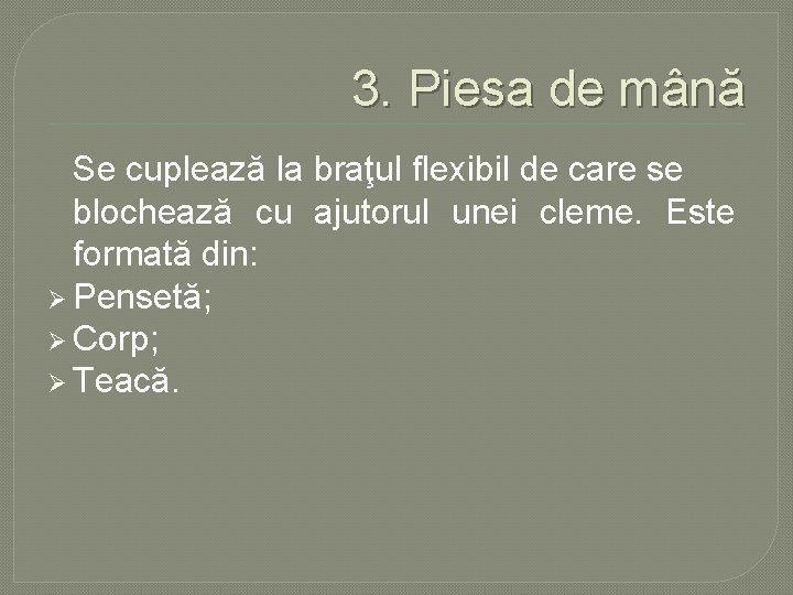 3. Piesa de mână Se cuplează la braţul flexibil de care se blochează cu 3. Piesa de mână Se cuplează la braţul flexibil de care se blochează cu