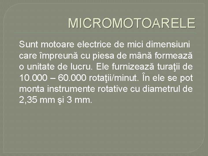 MICROMOTOARELE Sunt motoare electrice de mici dimensiuni care împreună cu piesa de mână formează MICROMOTOARELE Sunt motoare electrice de mici dimensiuni care împreună cu piesa de mână formează