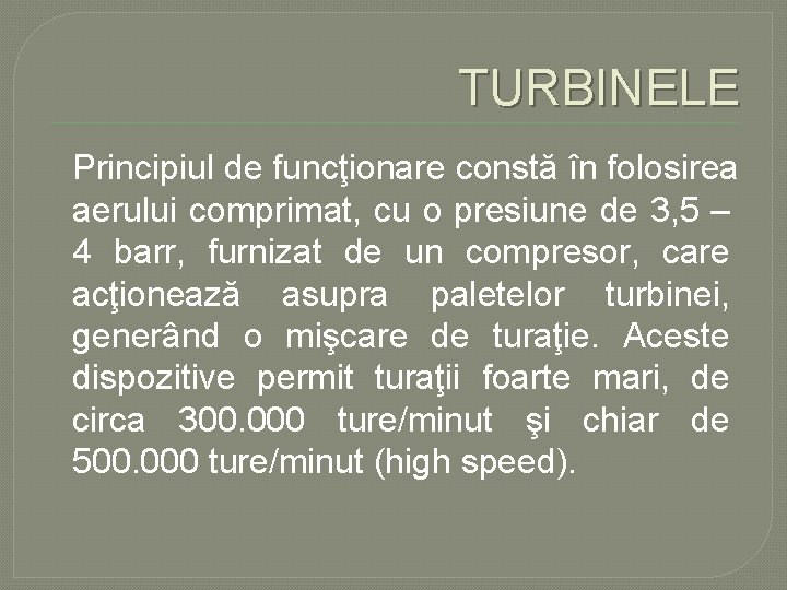 TURBINELE Principiul de funcţionare constă în folosirea aerului comprimat, cu o presiune de 3, TURBINELE Principiul de funcţionare constă în folosirea aerului comprimat, cu o presiune de 3,