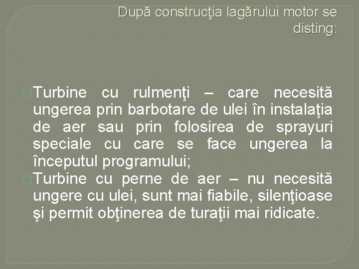 După construcţia lagărului motor se disting: �Turbine cu rulmenţi – care necesită ungerea prin După construcţia lagărului motor se disting: �Turbine cu rulmenţi – care necesită ungerea prin