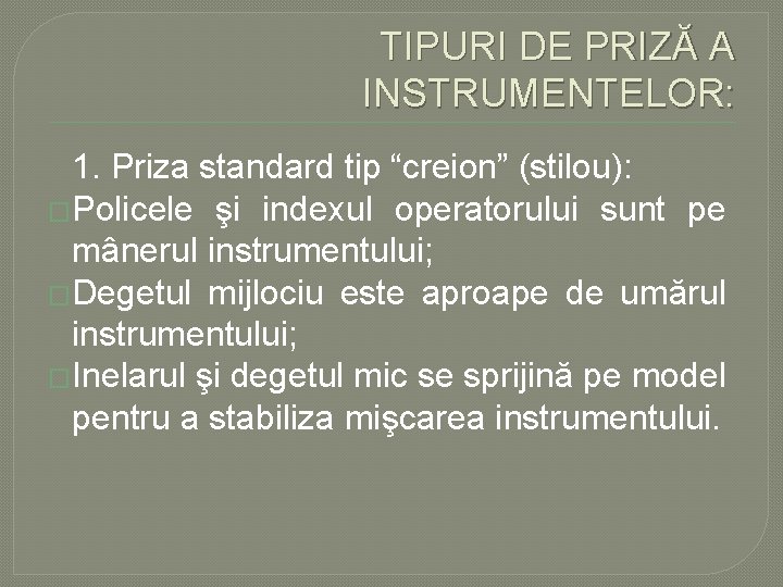 TIPURI DE PRIZĂ A INSTRUMENTELOR: 1. Priza standard tip “creion” (stilou): �Policele şi indexul TIPURI DE PRIZĂ A INSTRUMENTELOR: 1. Priza standard tip “creion” (stilou): �Policele şi indexul