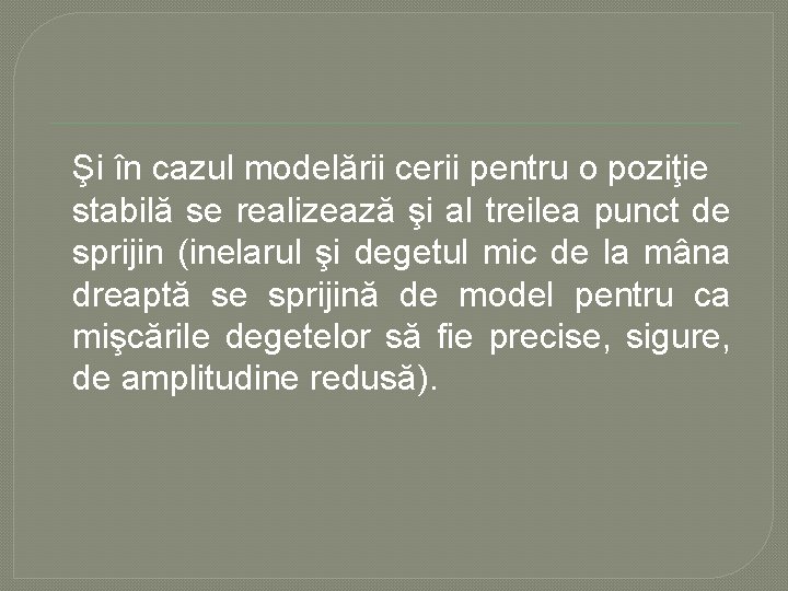 Şi în cazul modelării cerii pentru o poziţie stabilă se realizează şi al treilea Şi în cazul modelării cerii pentru o poziţie stabilă se realizează şi al treilea