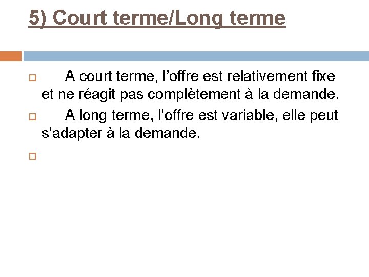 5) Court terme/Long terme A court terme, l’offre est relativement fixe et ne réagit