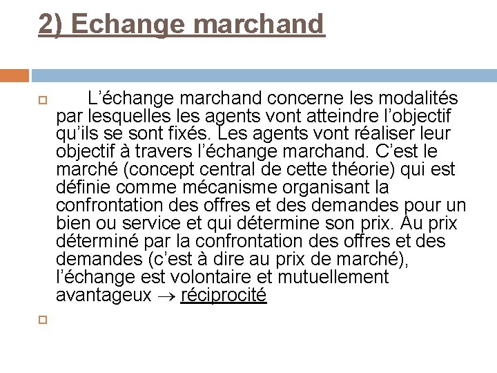 2) Echange marchand L’échange marchand concerne les modalités par lesquelles agents vont atteindre l’objectif