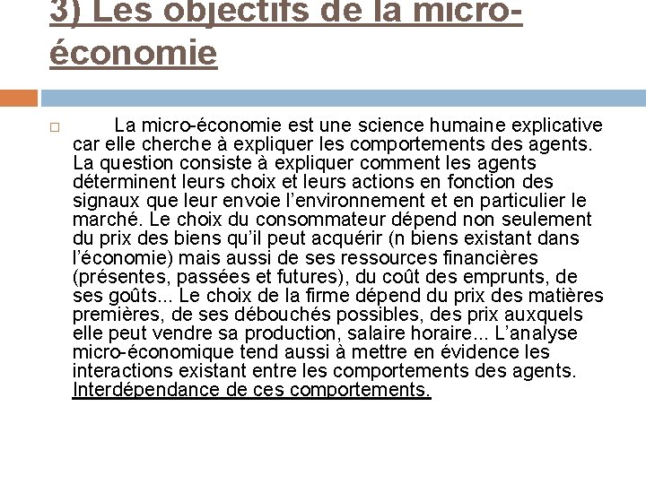 3) Les objectifs de la microéconomie La micro-économie est une science humaine explicative car