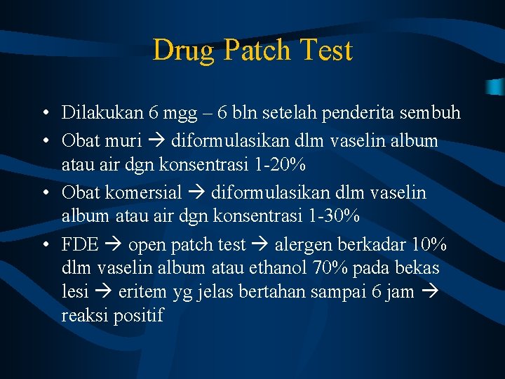 Drug Patch Test • Dilakukan 6 mgg – 6 bln setelah penderita sembuh •