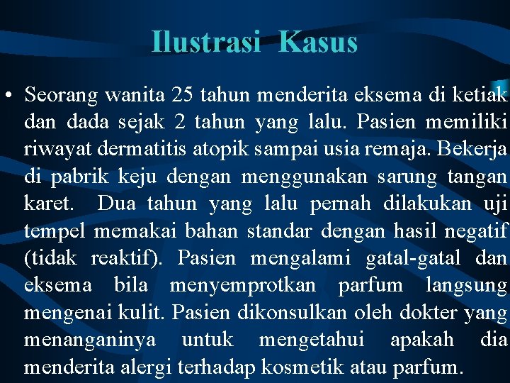 Ilustrasi Kasus • Seorang wanita 25 tahun menderita eksema di ketiak dan dada sejak