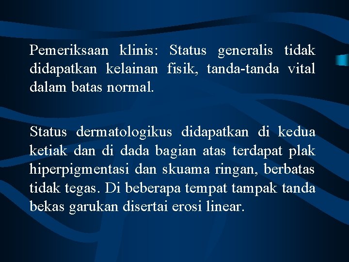 Pemeriksaan klinis: Status generalis tidak didapatkan kelainan fisik, tanda-tanda vital dalam batas normal. Status