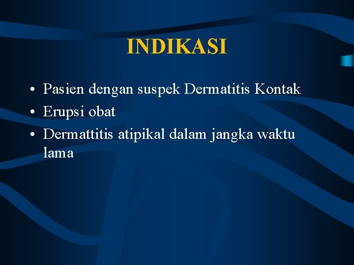 INDIKASI • Pasien dengan suspek Dermatitis Kontak • Erupsi obat • Dermattitis atipikal dalam