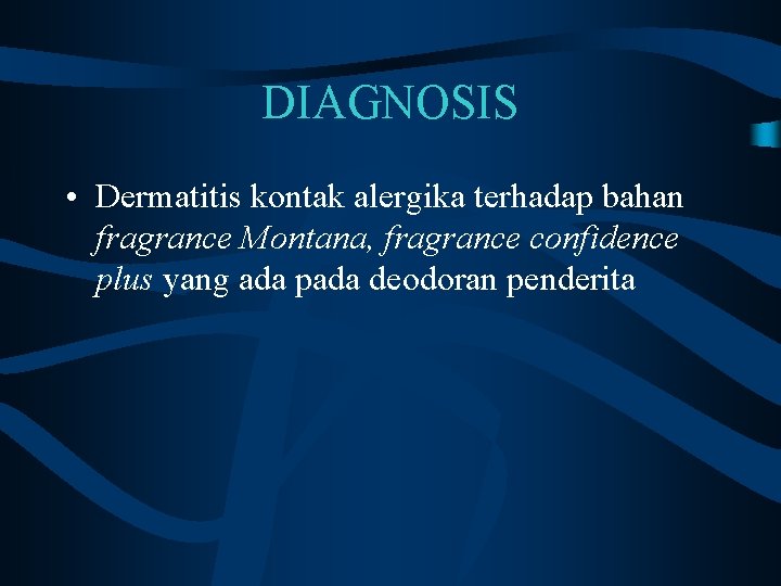 DIAGNOSIS • Dermatitis kontak alergika terhadap bahan fragrance Montana, fragrance confidence plus yang ada
