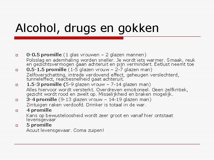 Alcohol, drugs en gokken o o o 0 -0. 5 promille (1 glas vrouwen