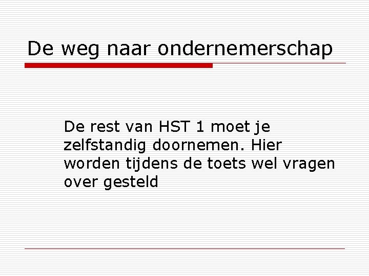 De weg naar ondernemerschap De rest van HST 1 moet je zelfstandig doornemen. Hier