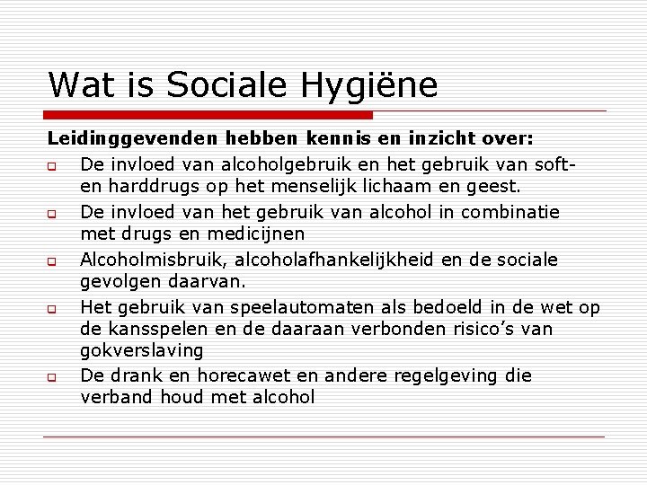 Wat is Sociale Hygiëne Leidinggevenden hebben kennis en inzicht over: q De invloed van