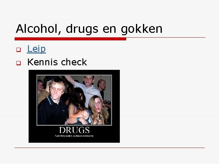 Alcohol, drugs en gokken q q Leip Kennis check 