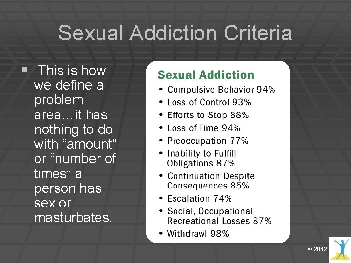Sexual Addiction Criteria § This is how we define a problem area…it has nothing Sexual Addiction Criteria § This is how we define a problem area…it has nothing