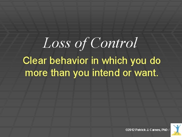 Loss of Control Clear behavior in which you do more than you intend or Loss of Control Clear behavior in which you do more than you intend or