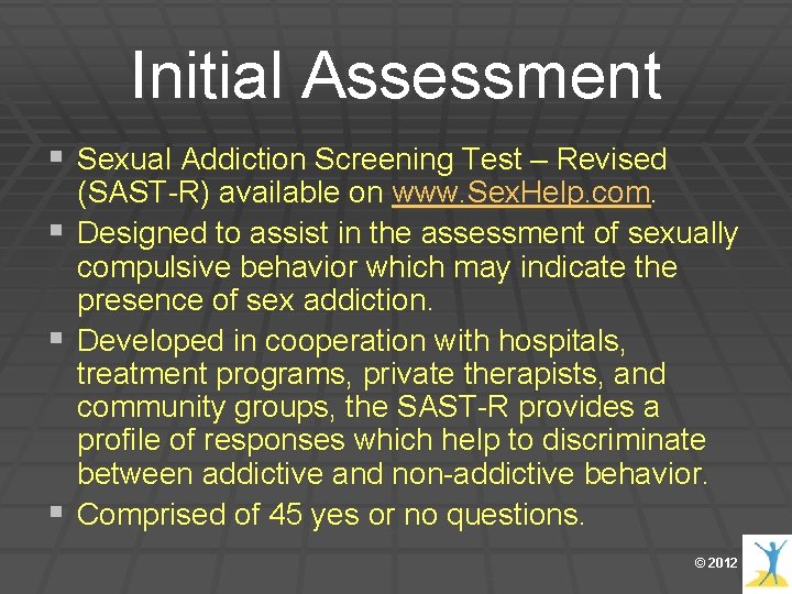 Initial Assessment § Sexual Addiction Screening Test – Revised § § § (SAST-R) available Initial Assessment § Sexual Addiction Screening Test – Revised § § § (SAST-R) available