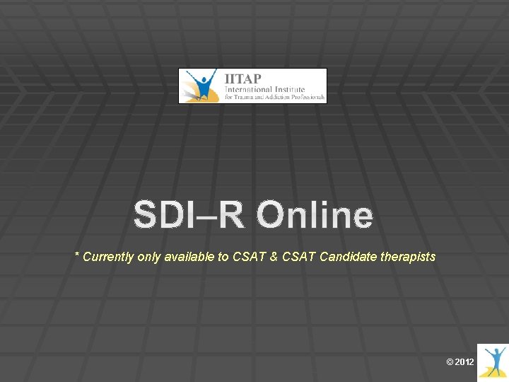 * Currently only available to CSAT & CSAT Candidate therapists © 2012 * Currently only available to CSAT & CSAT Candidate therapists © 2012