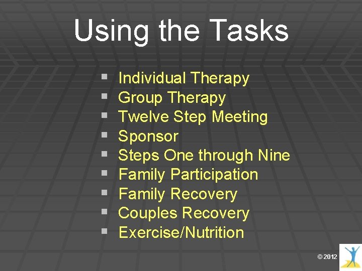 Using the Tasks § § § § § Individual Therapy Group Therapy Twelve Step Using the Tasks § § § § § Individual Therapy Group Therapy Twelve Step