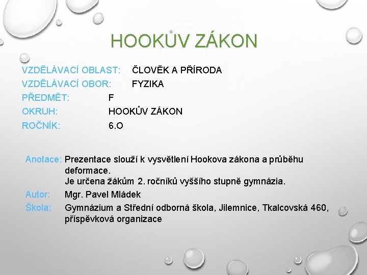 HOOKŮV ZÁKON VZDĚLÁVACÍ OBLAST: ČLOVĚK A PŘÍRODA VZDĚLÁVACÍ OBOR: FYZIKA PŘEDMĚT: F OKRUH: HOOKŮV