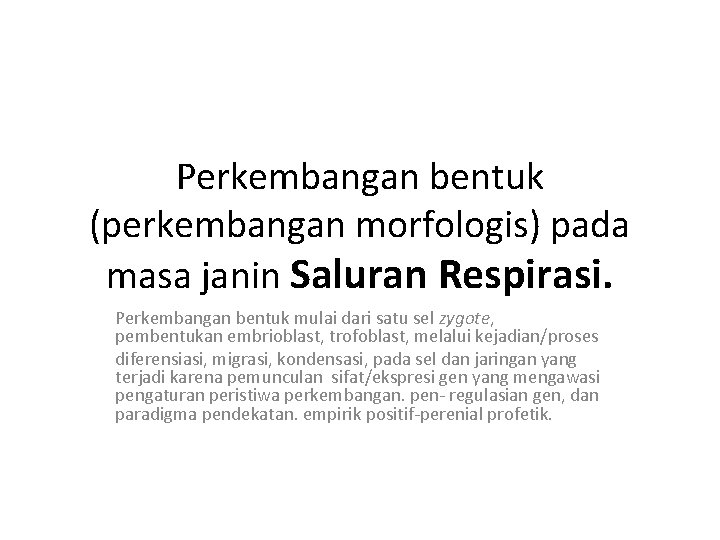 Perkembangan bentuk (perkembangan morfologis) pada masa janin Saluran Respirasi. Perkembangan bentuk mulai dari satu