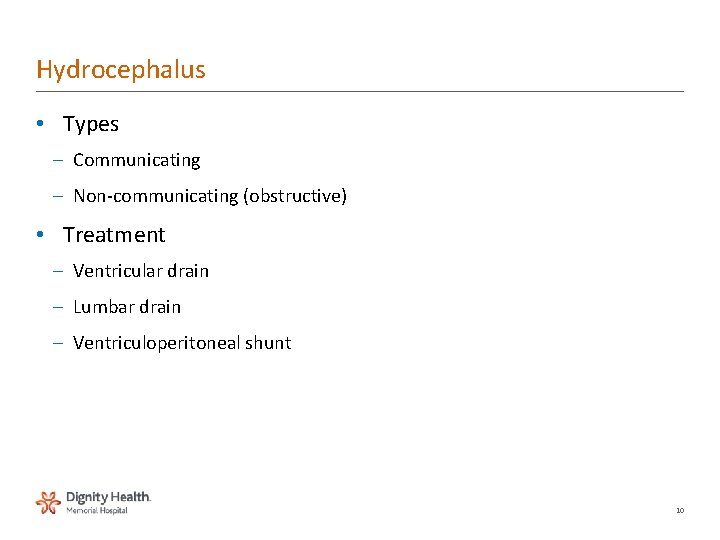 Hydrocephalus • Types – Communicating – Non-communicating (obstructive) • Treatment – Ventricular drain –