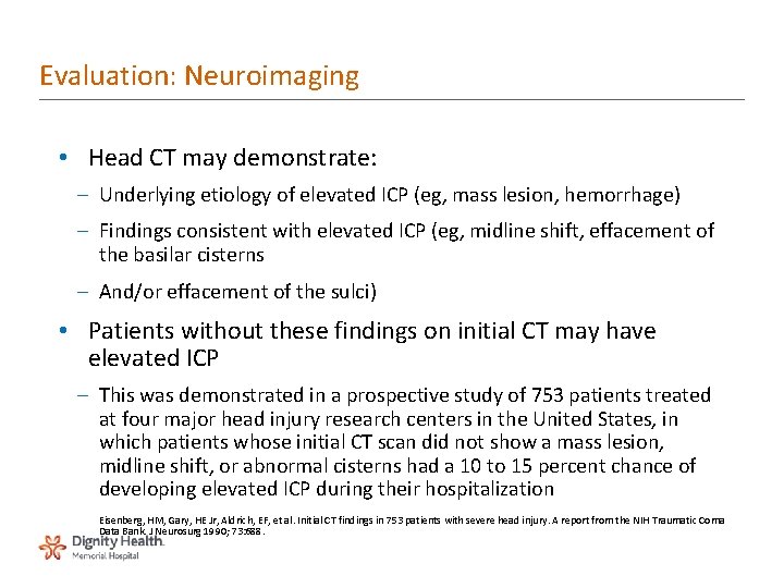 Evaluation: Neuroimaging • Head CT may demonstrate: – Underlying etiology of elevated ICP (eg,