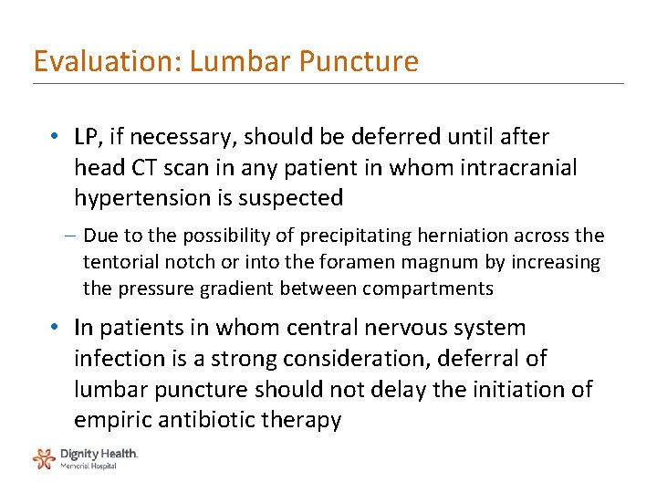 Evaluation: Lumbar Puncture • LP, if necessary, should be deferred until after head CT